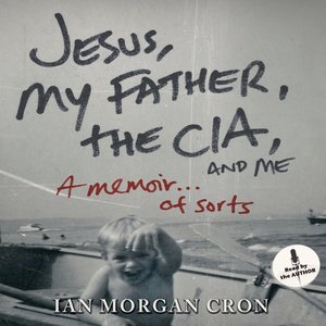 cover image of Jesus, My Father, the CIA, and Me